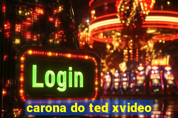 carona do ted xvideo